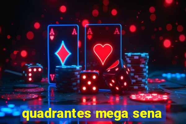 quadrantes mega sena