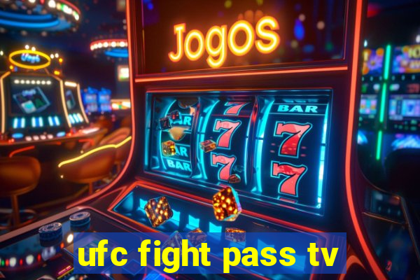 ufc fight pass tv