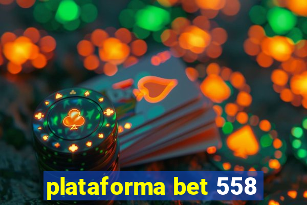 plataforma bet 558