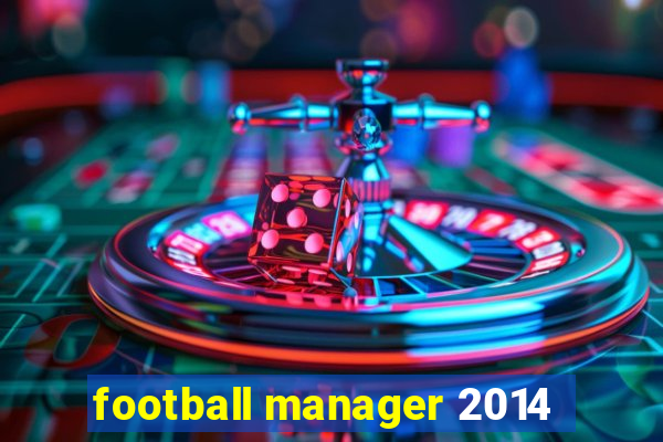 football manager 2014