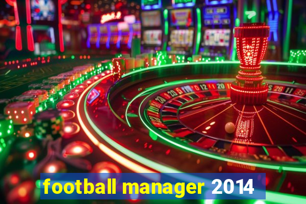 football manager 2014