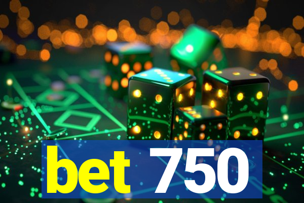 bet 750