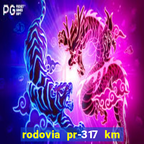 rodovia pr-317 km 155 0m sentido cresc