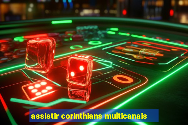 assistir corinthians multicanais