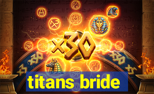 titans bride