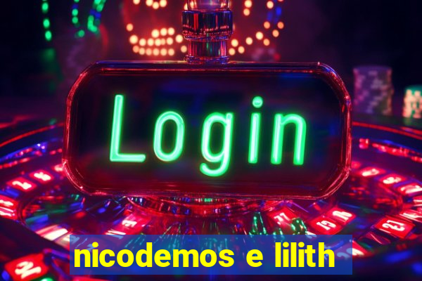 nicodemos e lilith