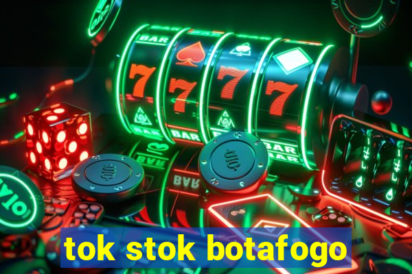 tok stok botafogo