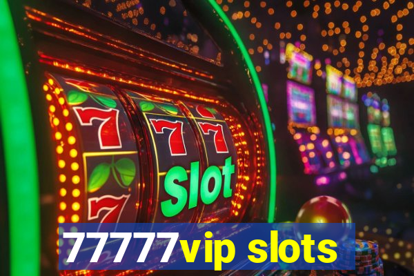 77777vip slots