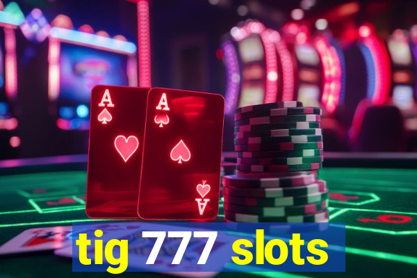 tig 777 slots