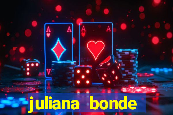 juliana bonde mostra tudo