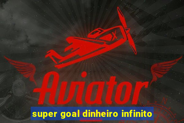 super goal dinheiro infinito