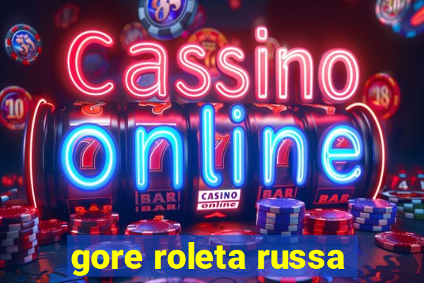 gore roleta russa