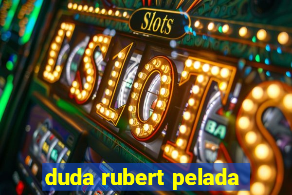 duda rubert pelada