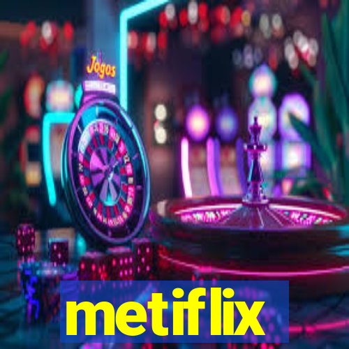 metiflix