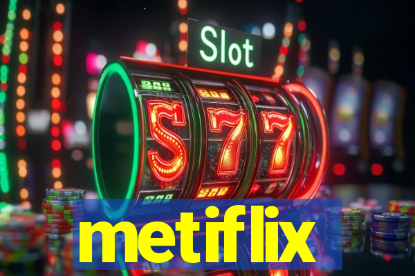 metiflix