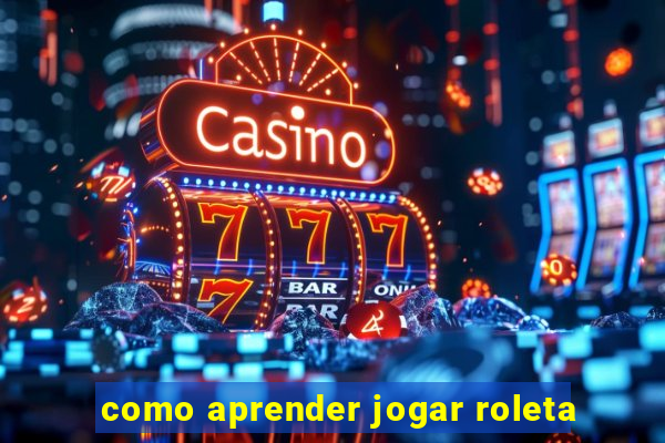 como aprender jogar roleta