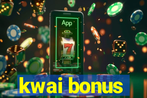 kwai bonus