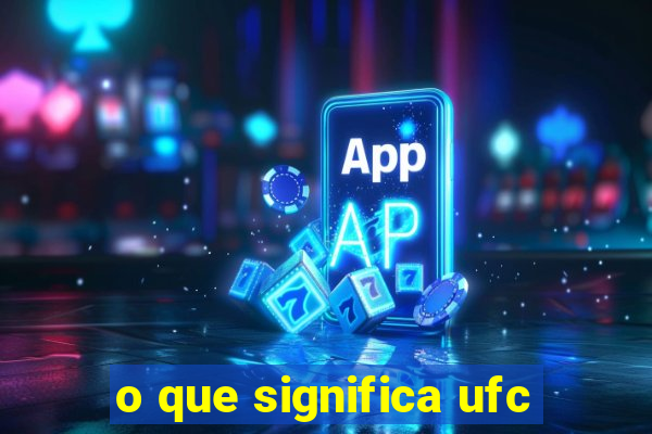 o que significa ufc