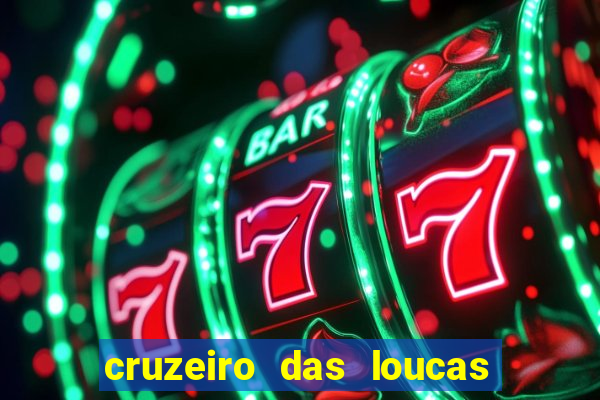 cruzeiro das loucas onde assistir