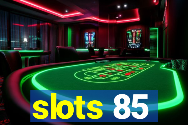 slots 85