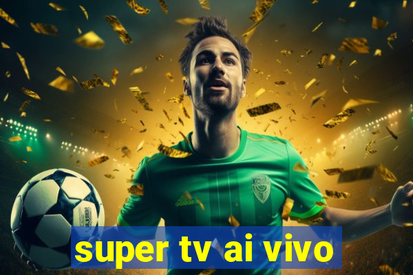 super tv ai vivo