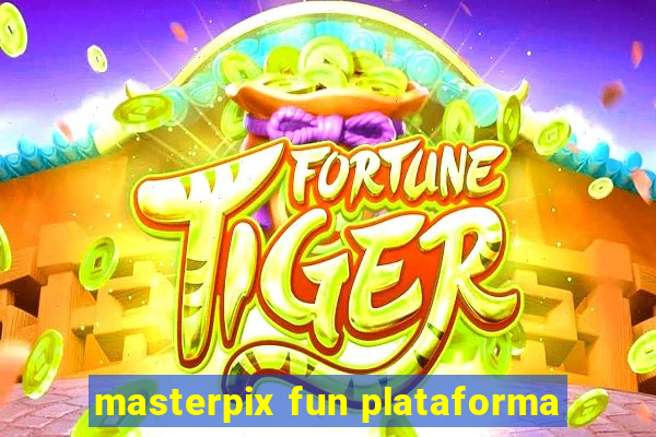 masterpix fun plataforma