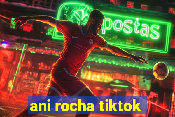 ani rocha tiktok