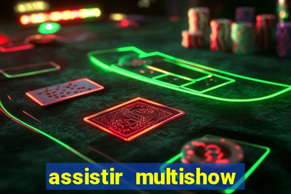 assistir multishow online ao vivo