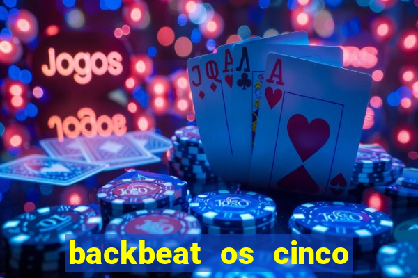 backbeat os cinco rapazes de liverpool download legendado