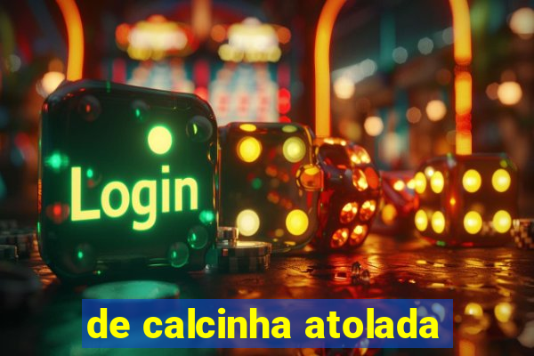 de calcinha atolada