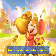 fortuna de ronaldo angelim