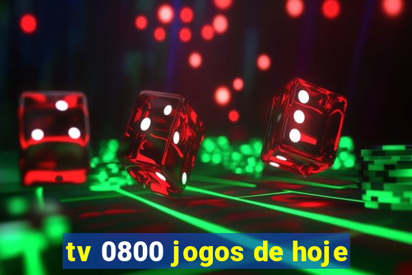 tv 0800 jogos de hoje