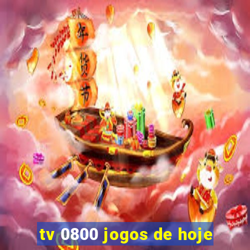 tv 0800 jogos de hoje