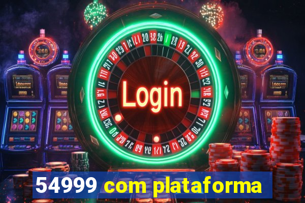 54999 com plataforma