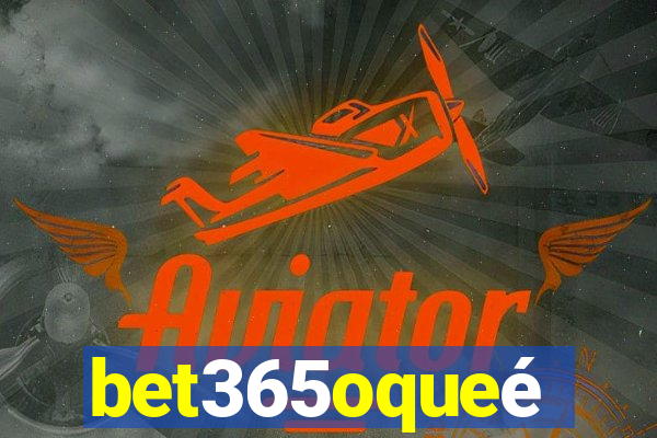 bet365oqueé