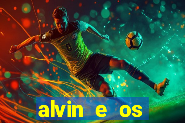 alvin e os esquilos 3 filme completo dublado