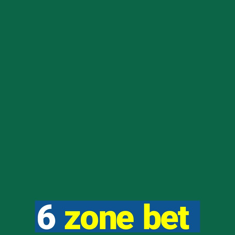 6 zone bet