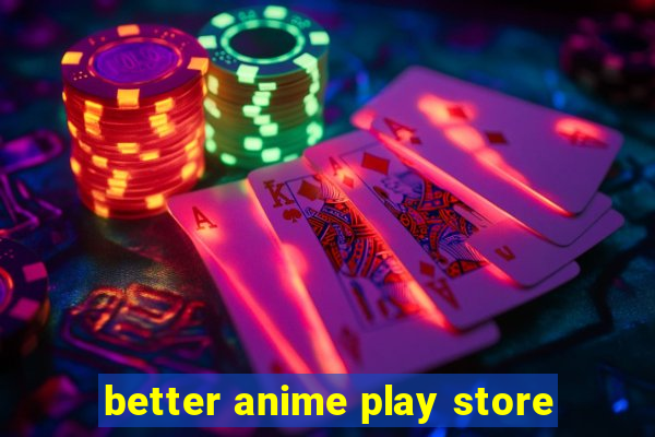 better anime play store