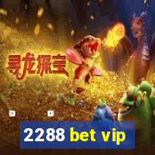 2288 bet vip