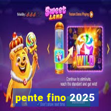 pente fino 2025