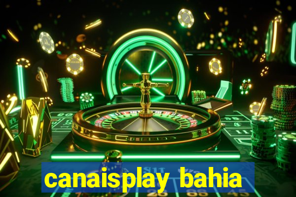 canaisplay bahia