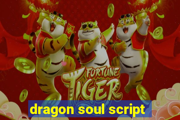 dragon soul script