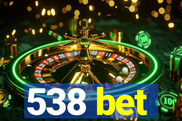 538 bet