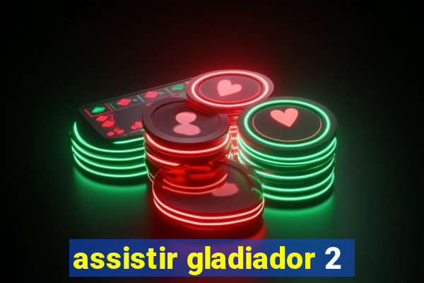 assistir gladiador 2