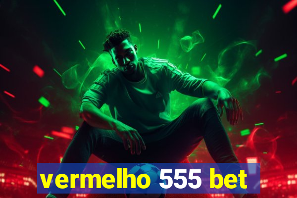 vermelho 555 bet