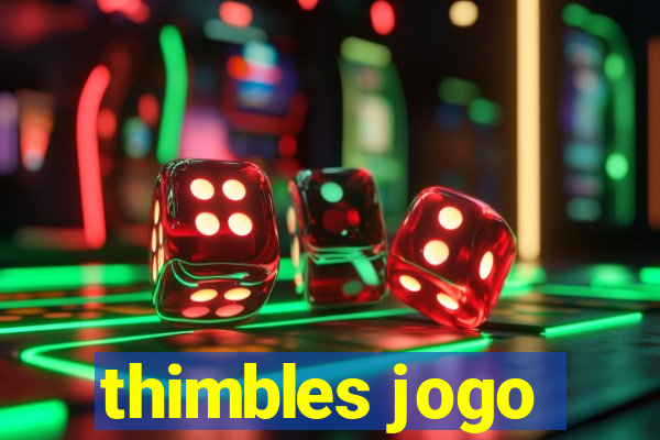 thimbles jogo