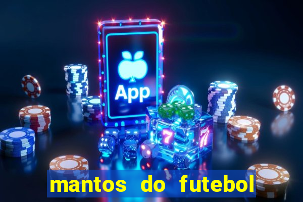 mantos do futebol jogos de hoje