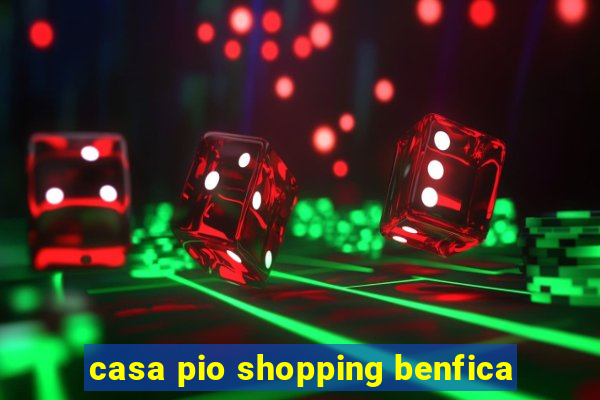 casa pio shopping benfica