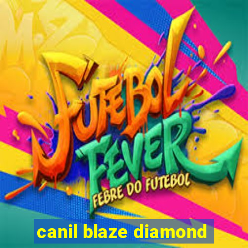 canil blaze diamond