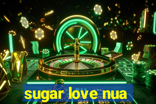 sugar love nua